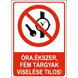 Óra, ékszer, fémtárgyak viselése tilos!
