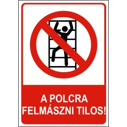 A polcra felmászni tilos!