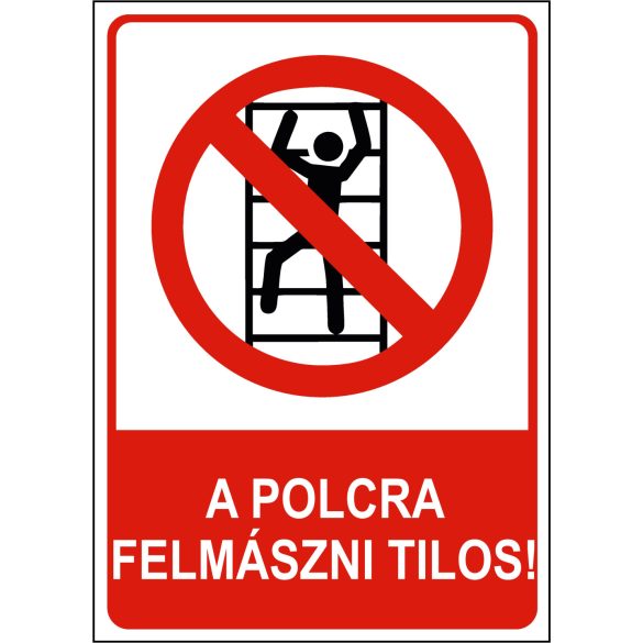 A polcra felmászni tilos!