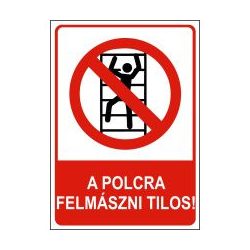 A polcra felmászni tilos!