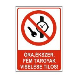 Óra, ékszer, fémtárgyak viselése tilos!